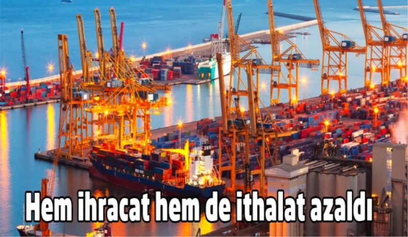 Hem ihracat hem de ithalat azaldı