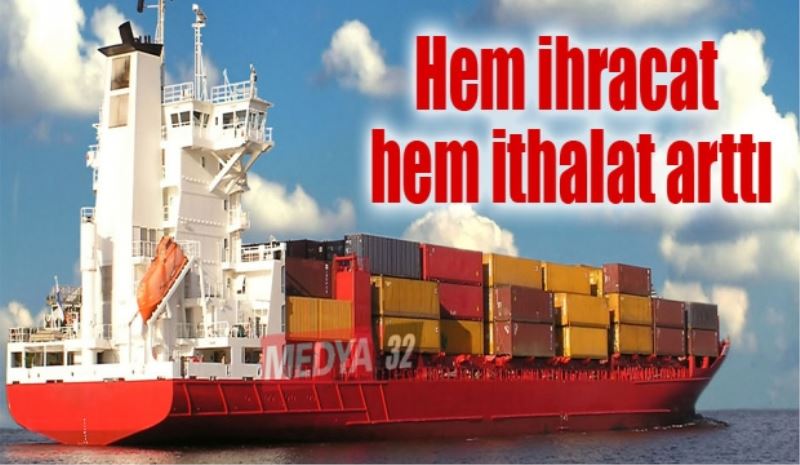 Hem ihracat hem ithalat arttı