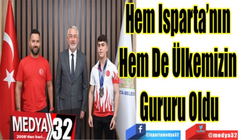 Hem Isparta’nın 
Hem De Ülkemizin 
Gururu Oldu 
