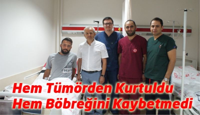 Hem Tümörden Kurtuldu Hem Böbreğini Kaybetmedi