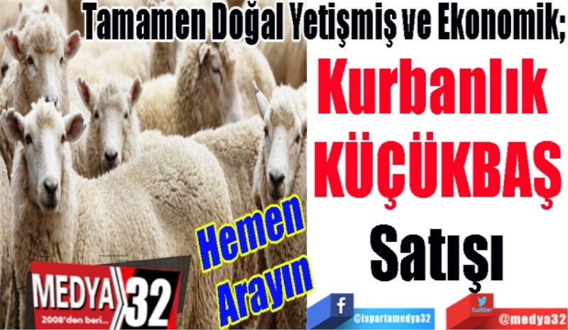 Hemen 
Arayın 
Tamamen Doğal Yetişmiş ve Ekonomik; 
Kurbanlık 
KÜÇÜKBAŞ
Satışı 
