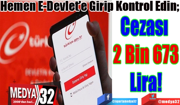 Hemen E-Devlet’e Girip Kontrol Edin; 
Cezası 
2 Bin 673
Lira!
