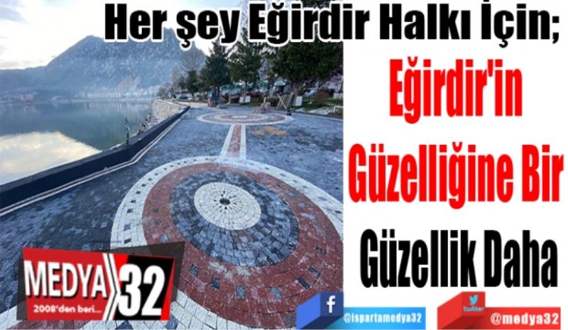 Her şey Eğirdir Halkı İçin; 
Eğirdir