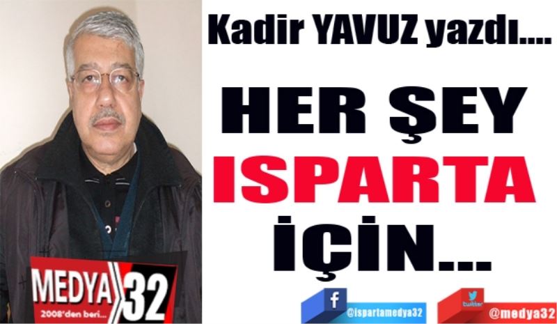 HER ŞEY ISPARTA İÇİN!