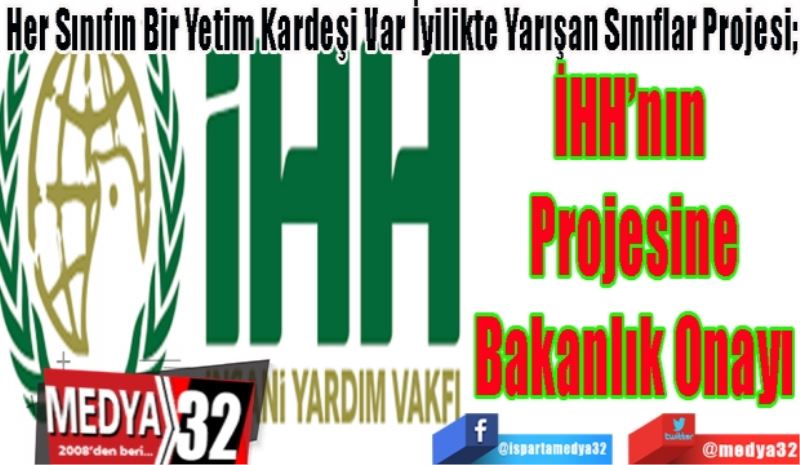 Her Sınıfın Bir Yetim Kardeşi Var İyilikte Yarışan Sınıflar Projesi; 
İHH’nın 
Projesine
Bakanlık Onayı 
