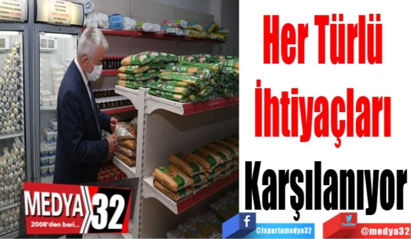 Her Türlü 
İhtiyaçları 
Karşılanıyor 
