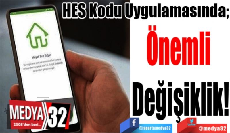 HES Kodu Uygulamasında;
Önemli 
Değişiklik! 
