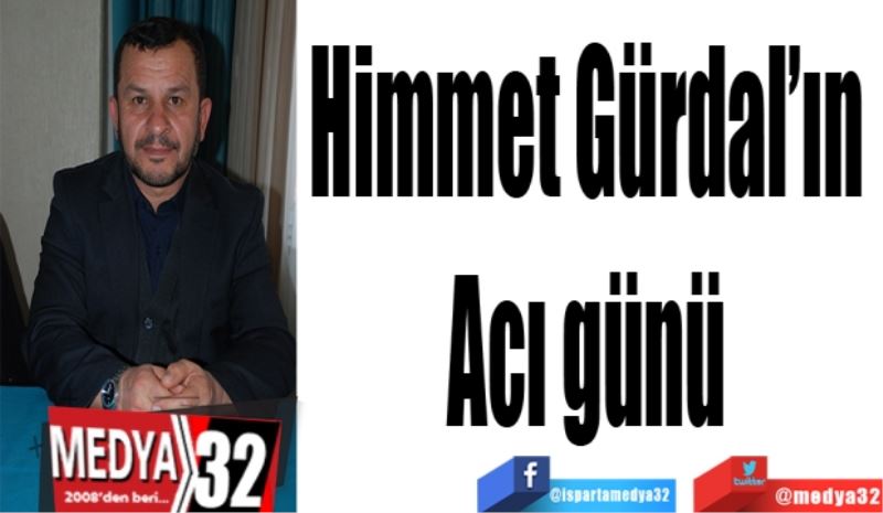 Himmet Gürdal’ın 
Acı günü 
