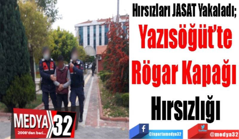 Hırsızları JASAT Yakaladı; 
Yazısöğüt’te
Rögar Kapağı 
Hırsızlığı
