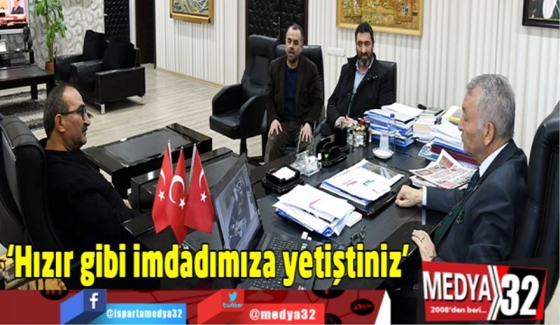 ‘Hızır gibi imdadımıza yetiştiniz’