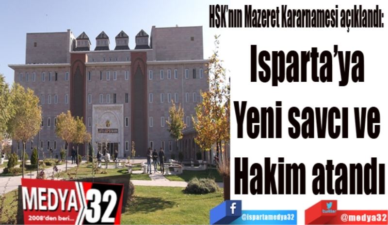 HSK’nın Mazeret Kararnamesi açıklandı: 
Isparta’ya 
Yeni savcı ve 
Hakim atandı
