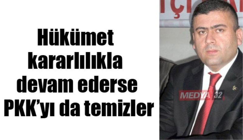 Hükümet kararlılıkla devam ederse PKK’yı da temizler