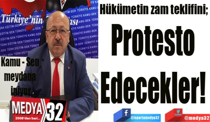 Hükümetin zam teklifini; 
Protesto 
Edecekler! 
