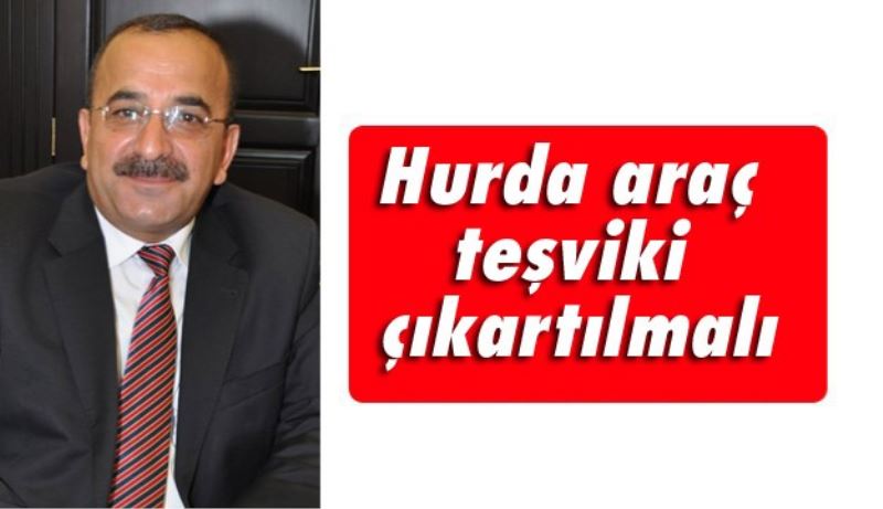 Hurda araç teşviki çıkartılmalı