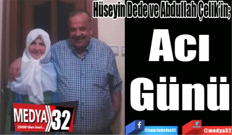 Hüseyin Dede ve Abdullah Çelik’in; 
Acı
Günü 
