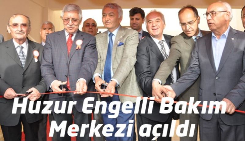 Huzur Engelli Bakım Merkezi açıldı