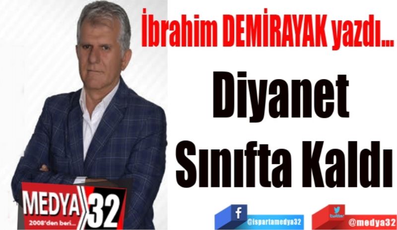 
İbrahim Demirayak yazdı…
Diyanet Sınıfta Kaldı
