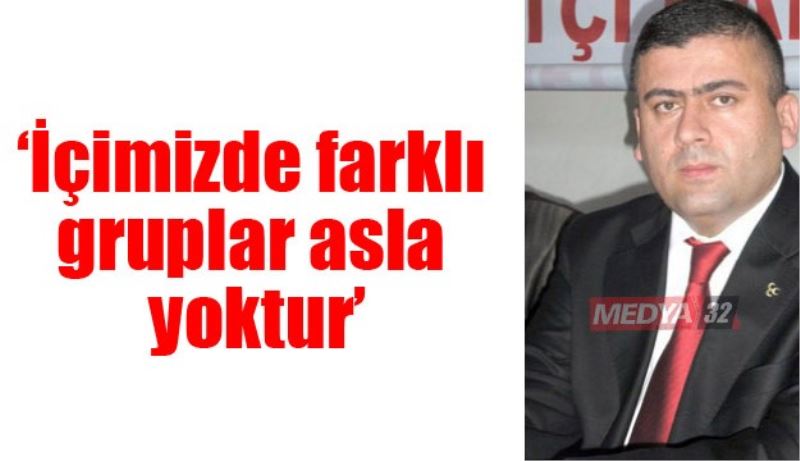 ‘İçimizde farklı gruplar asla yoktur’