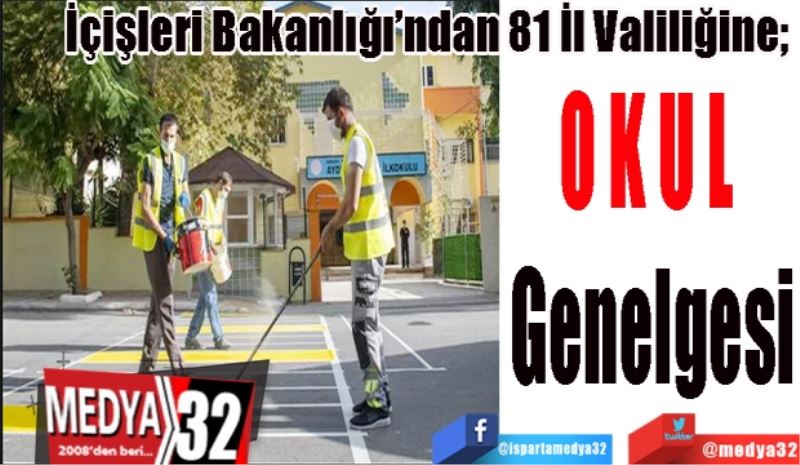 İçişleri Bakanlığı’ndan 81 İl Valiliğine; 
‘Okul’ 
Genelgesi
