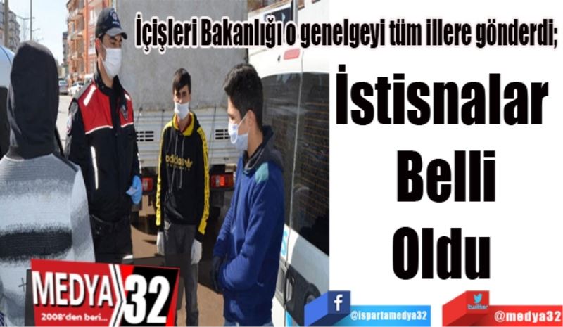 İçişleri Bakanlığı o genelgeyi tüm illere gönderdi; 
İstisnalar 
Belli
Oldu 
