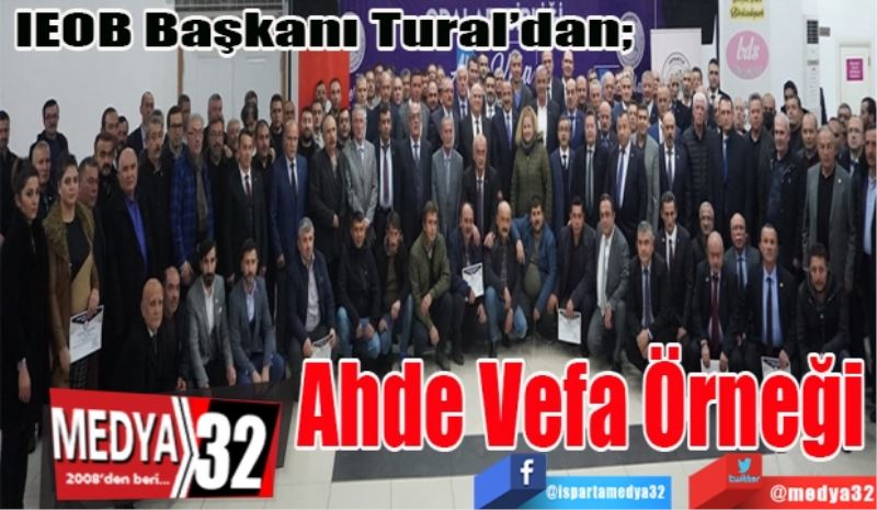 IEOB Başkanı Tural’dan; 
Ahde Vefa Örneği
