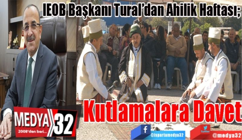 IEOB Başkanı Tural’dan Ahilik Haftası; 
Kutlamalara
Davet
