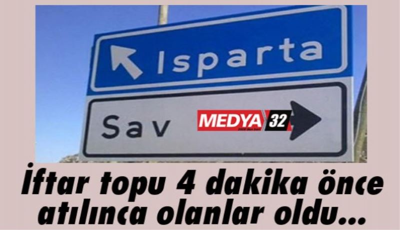 İftar topu 4 dakika önce atılınca olanlar oldu...
