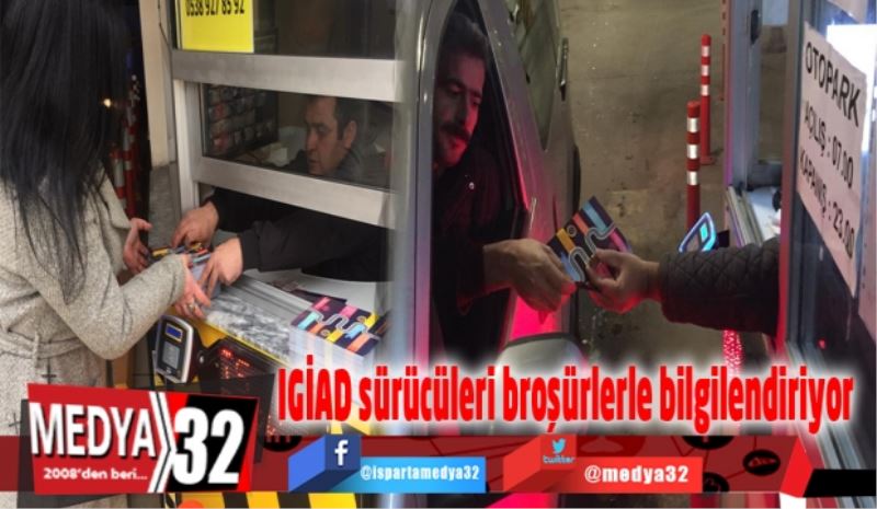 IGİAD sürücüleri broşürlerle bilgilendiriyor