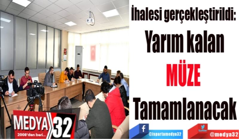 İhalesi gerçekleştirildi: 
Yarım kalan
MÜZE 
Tamamlanacak
