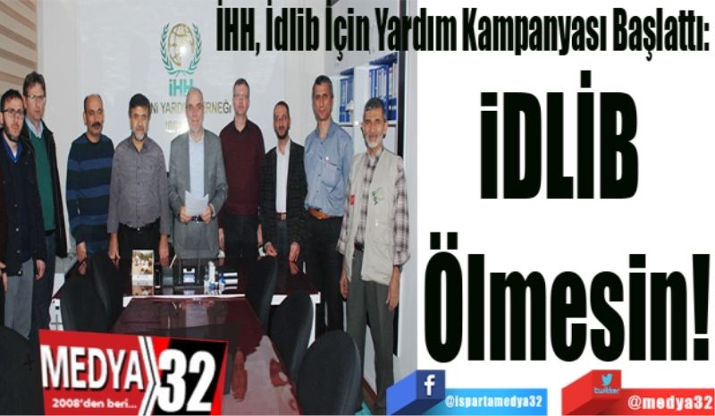 İHH İdlib İçin Yardım Kampanyası Başlattı: 
İdlib 
Ölmesin!
