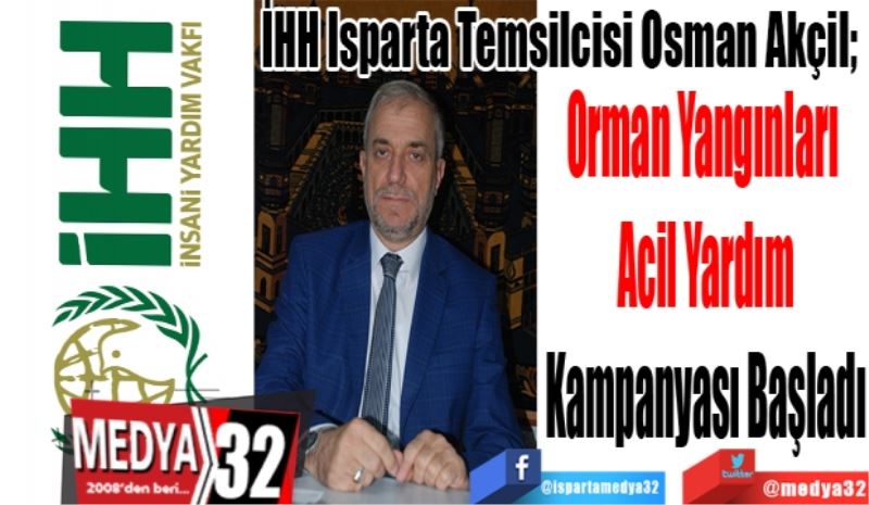 İHH Isparta Temsilcisi Osman Akçil; 
Orman Yangınları 
Acil Yardım
Kampanyası Başladı
