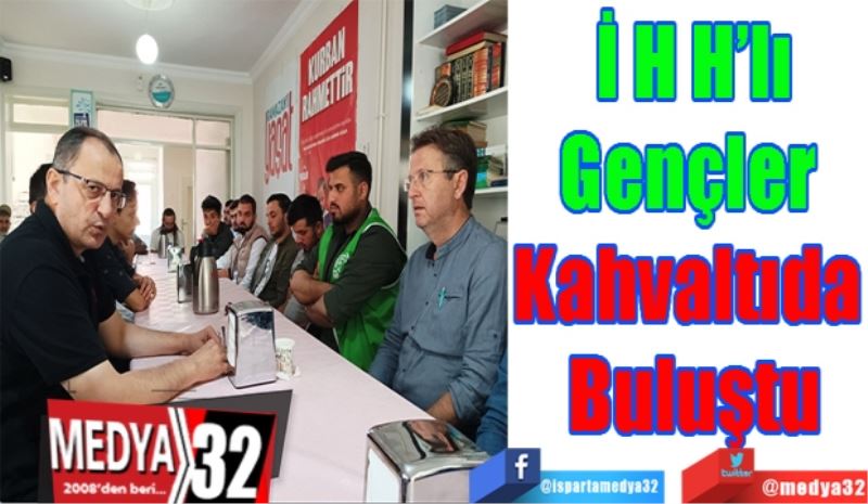 İHH’lı
Gençler 
Kahvaltıda 
Buluştu 
