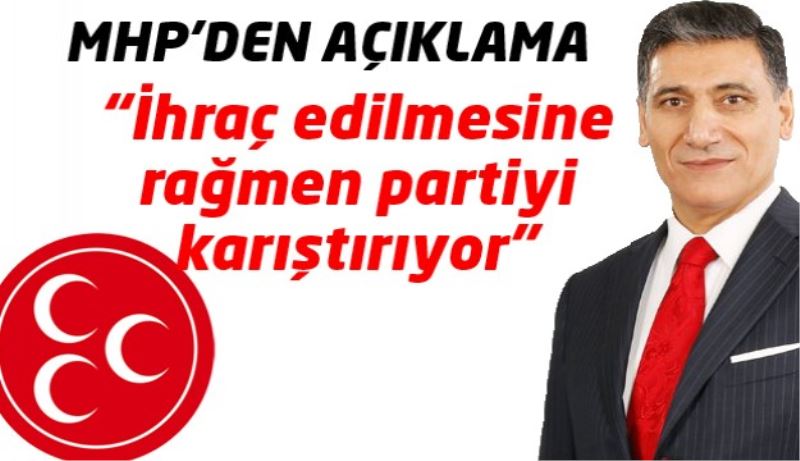 “İhraç edilmesine rağmen partiyi karıştırıyor”