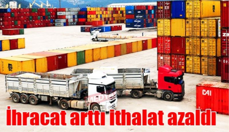 İhracat arttı ithalat azaldı