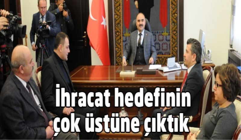 İhracat hedefinin çok üstüne çıktık 