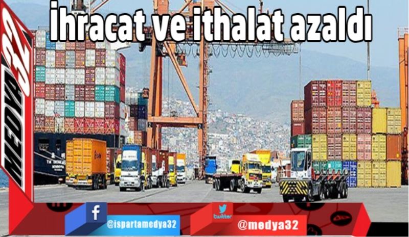 İhracat ve ithalat azaldı