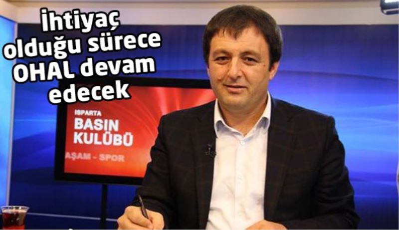 İhtiyaç olduğu sürece OHAL devam edecek