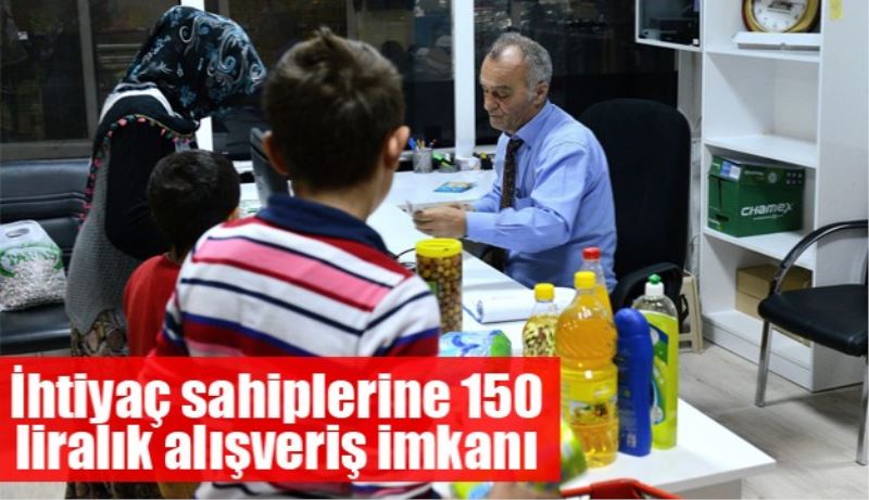 İhtiyaç sahiplerine 150 liralık alışveriş imkanı 