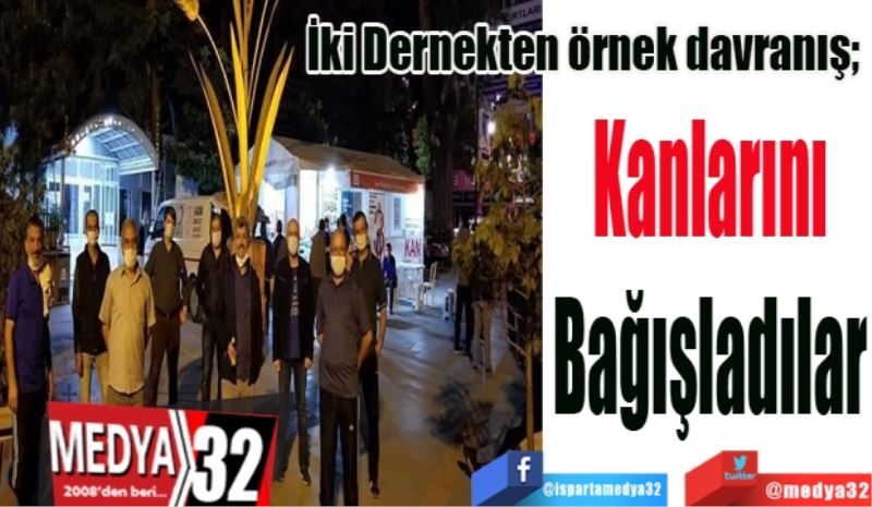 İki Dernekten örnek davranış; 
Kanlarını
Bağışladılar
