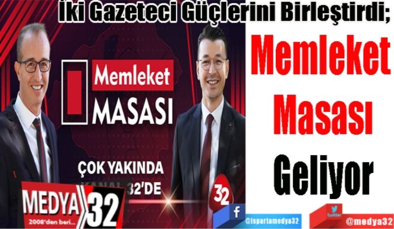 İki Gazeteci Güçlerini Birleştirdi; 
Memleket 
Masası
Geliyor
