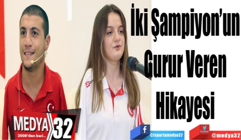 İki Şampiyon’un 
Gurur Veren 
Hikayesi 
