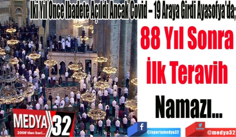 İki Yıl Önce İbadete Açıldı Ancak Covid – 19 Araya Girdi Ayasofya