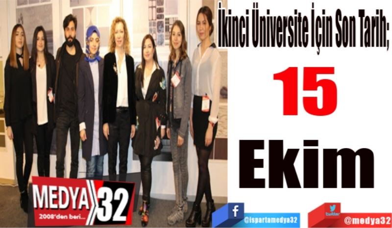 
İkinci Üniversite İçin Son Tarih; 
15 Ekim 
