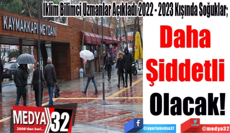 İklim Bilimci Uzmanlar Açıkladı 2022 - 2023 Kışında Soğuklar; 
Daha 
Şiddetli 
Olacak!
