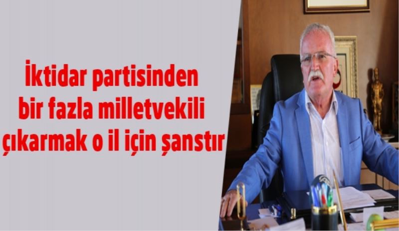 İktidar partisinden bir fazla milletvekili çıkarmak o il için şanstır