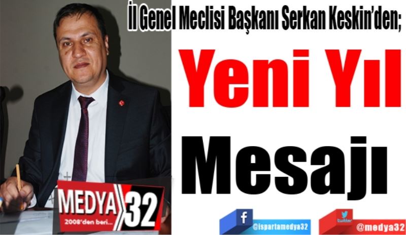 İl Genel Meclisi Başkanı Serkan Keskin’den; 
Yeni Yıl
Mesajı 
