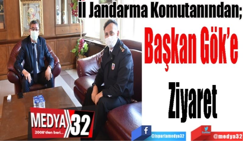 İl Jandarma Komutanından; 
Başkan Gök’e 
Ziyaret
