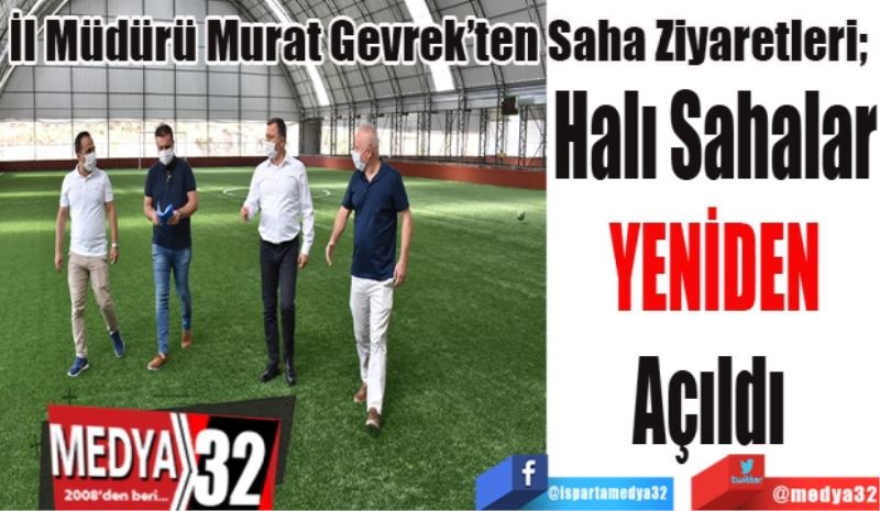 İl Müdürü Murat Gevrek’ten Saha Ziyaretleri; 
Halı Sahalar
YENİDEN
Açıldı 
