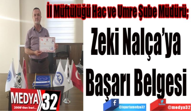İl Müftülüğü Hac ve Umre Şube Müdürü; 
Zeki Nalça’ya 
Başarı 
Belgesi 
