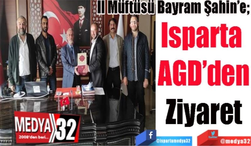 İl Müftüsü Bayram Şahin’e; 
Isparta 
AGD’den
Ziyaret 
